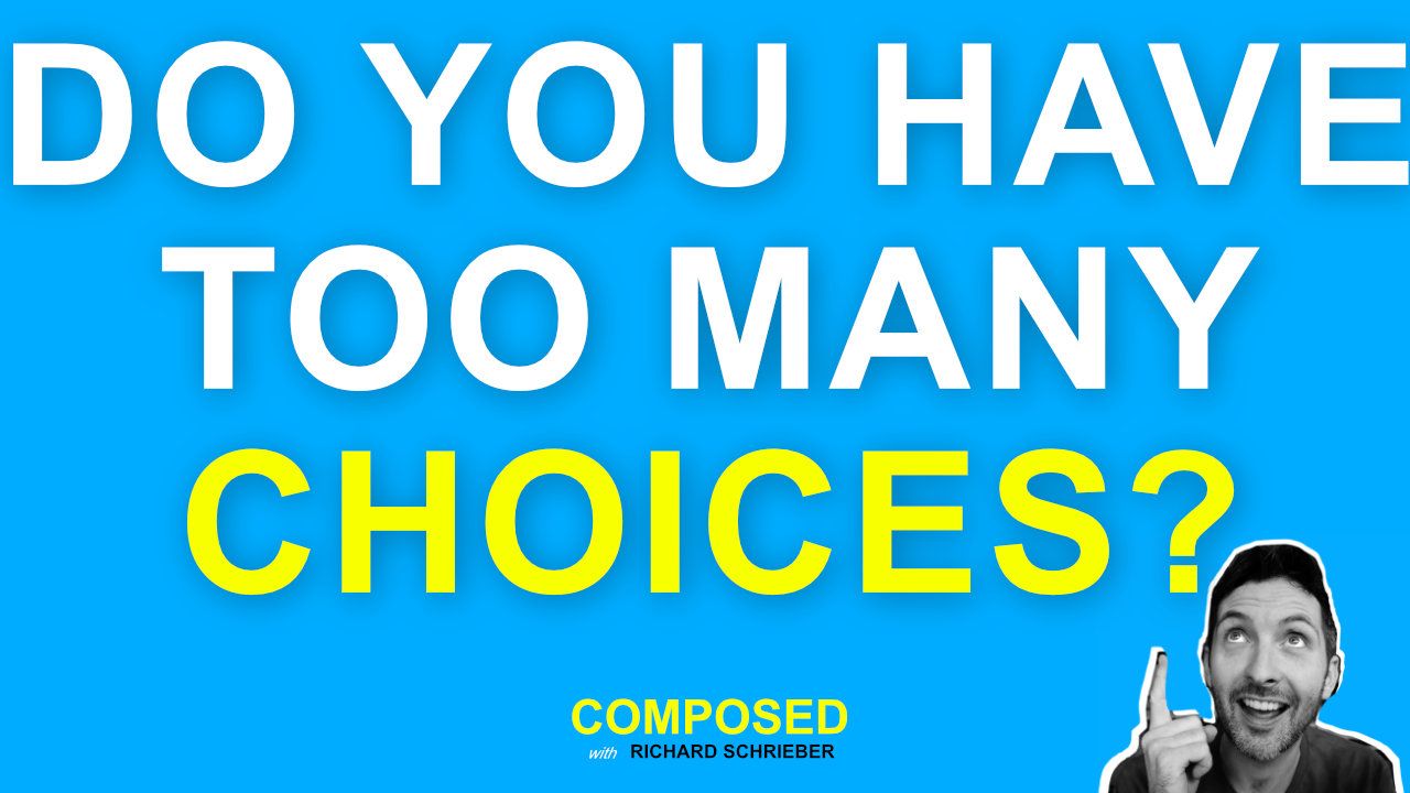 Composed with Richard Pryn thumbnail reading Do You Have Too Many Choices? with Richard Pryn pointing up