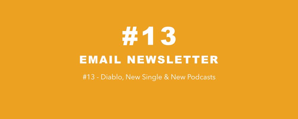 Orange banner reading #13 Email Newsletter: Diablo, New Single & New Podcasts