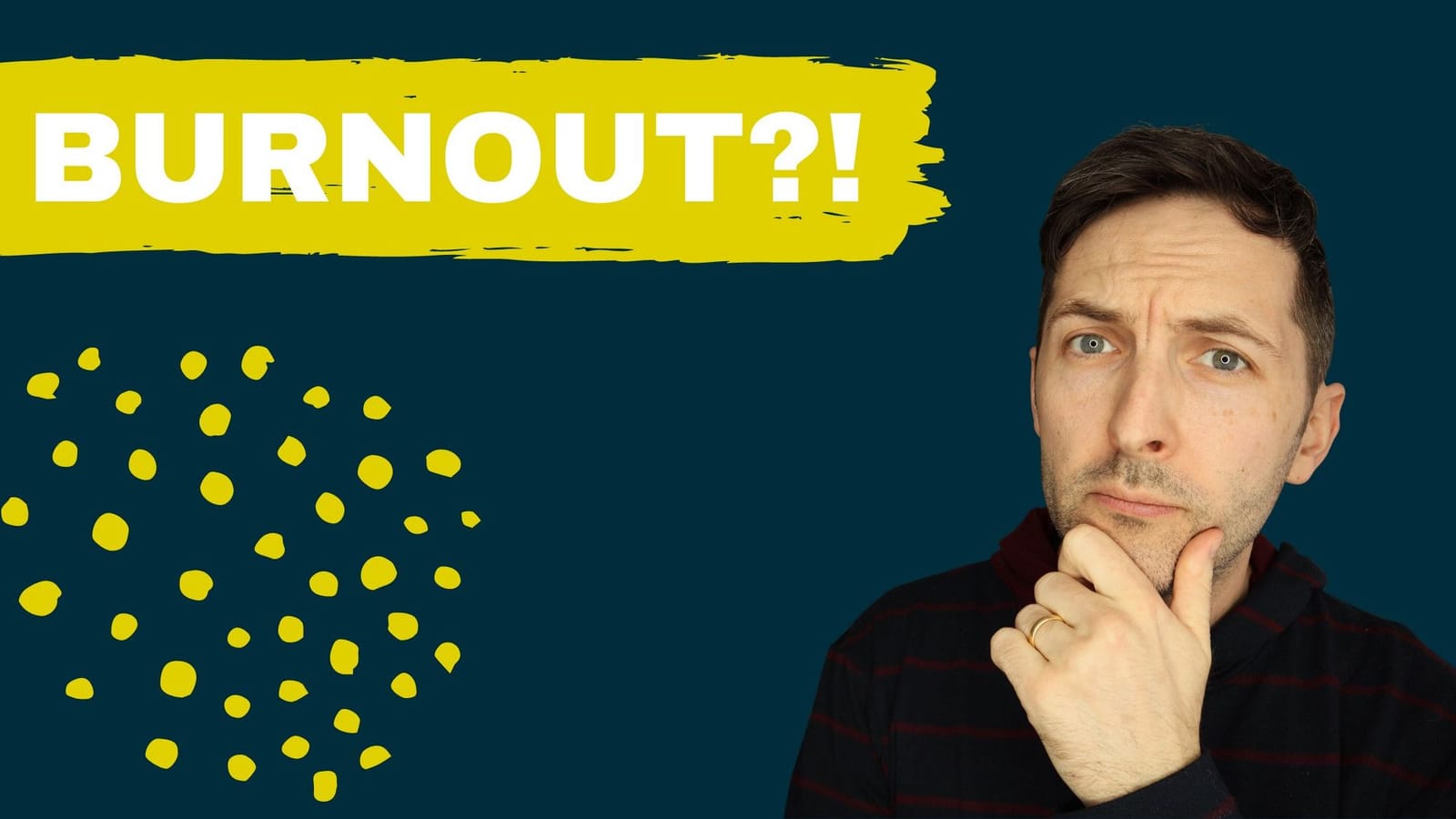 Richard Pryn looking thoughtful, hand on chin, next to the word Burnout?! in a yellow brush stroke