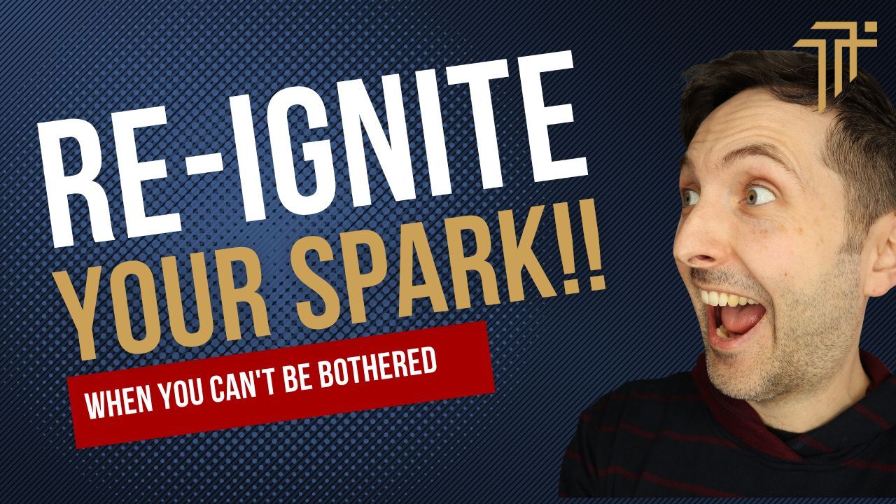 Thumbnail of Richard Pryn looking excited beside the words Re-ignite your spark when you can't be bothered