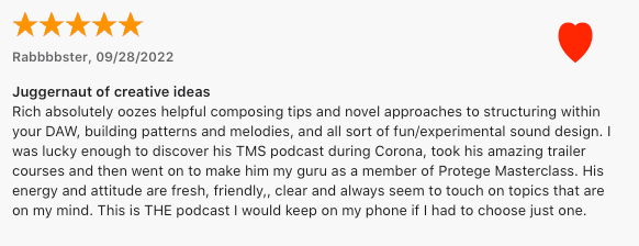 Five-star podcast review titled Juggernaut of creative ideas, praising Rich's composing tips and trailer courses