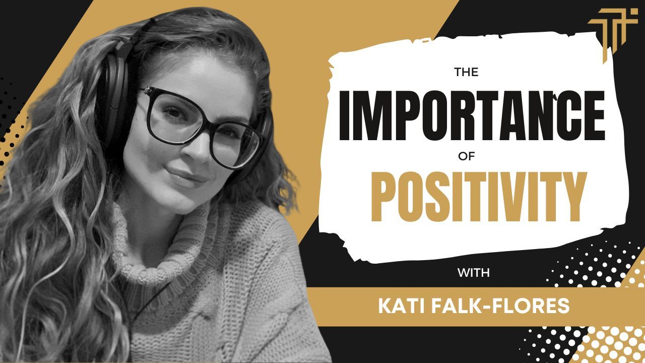 Podcast thumbnail reading The Importance of Positivity with Kati Falk-Flores, showing a woman in glasses and headphones