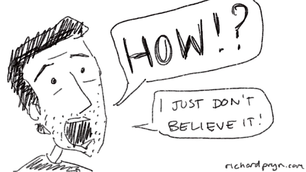 Cartoon of a shocked man with speech bubbles saying How!? and I just don't believe it!
